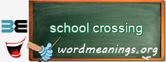 WordMeaning blackboard for school crossing